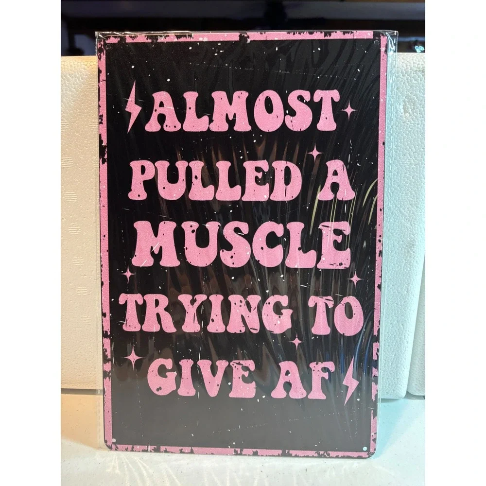 Funny Metal Sign NEW Almost Pulled A Muscle Trying‎ To Give AF Black Pink